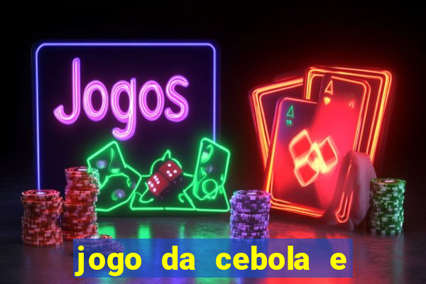 jogo da cebola e da berinjela